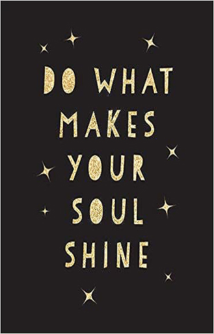 Do What Makes Your Soul Shine